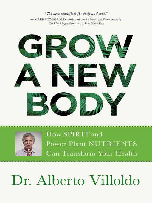 Title details for Grow a New Body by Alberto Villoldo - Available